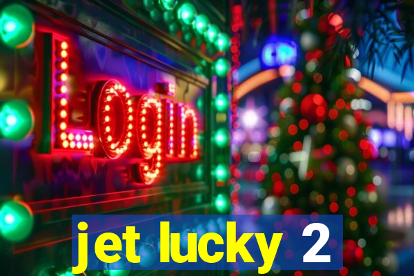 jet lucky 2